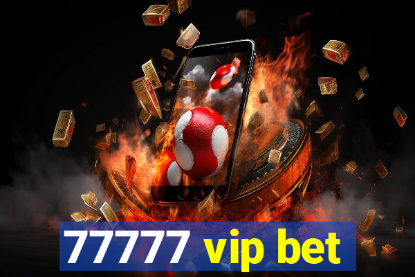 77777 vip bet